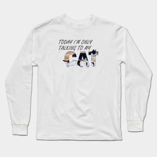 Today I'm only talking to my cat - black and white cat oil painting word art Long Sleeve T-Shirt